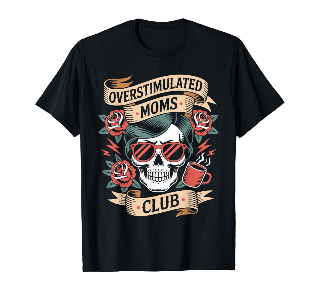 Overstimulated Moms Club Mothers Day T-Shirt - Custom Art Print Men Women - T-Shirt, Sweatshirt, Hoodie