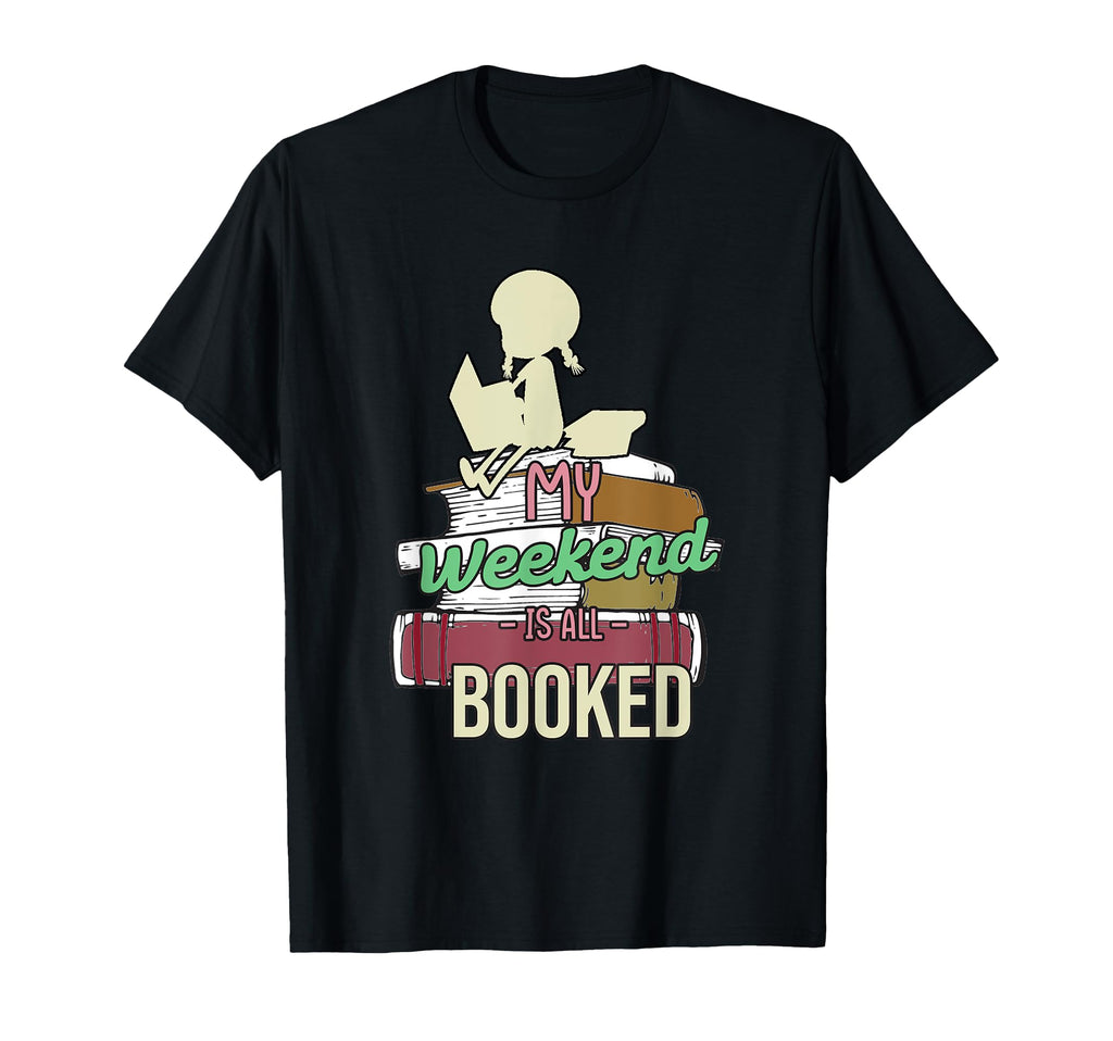 Weekend Is Booked Books Lover Bookworm T-Shirt - Graphic Print for Adults - T-Shirt, Sweatshirt, Hoodie