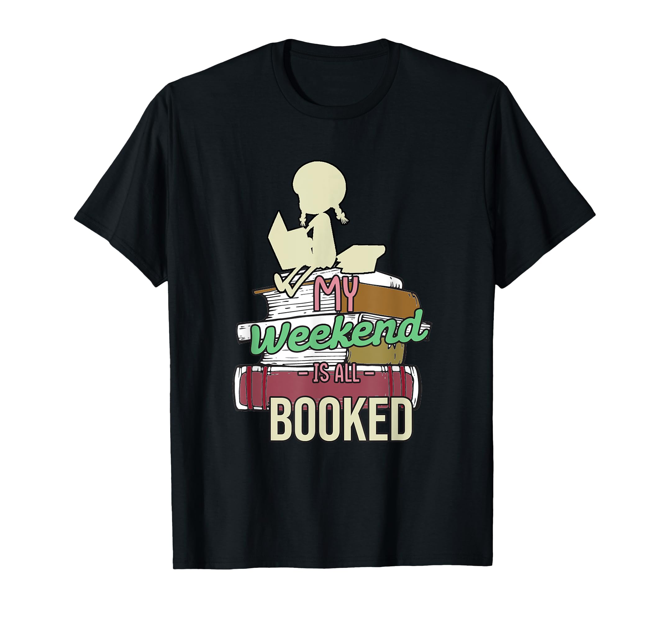 Weekend Is Booked Books Lover Bookworm T-Shirt - Graphic Print for Adults - T-Shirt, Sweatshirt, Hoodie