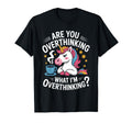 Are You Overthinking What Im T-Shirt - Graphic Print for Adults - T-Shirt, Sweatshirt, Hoodie