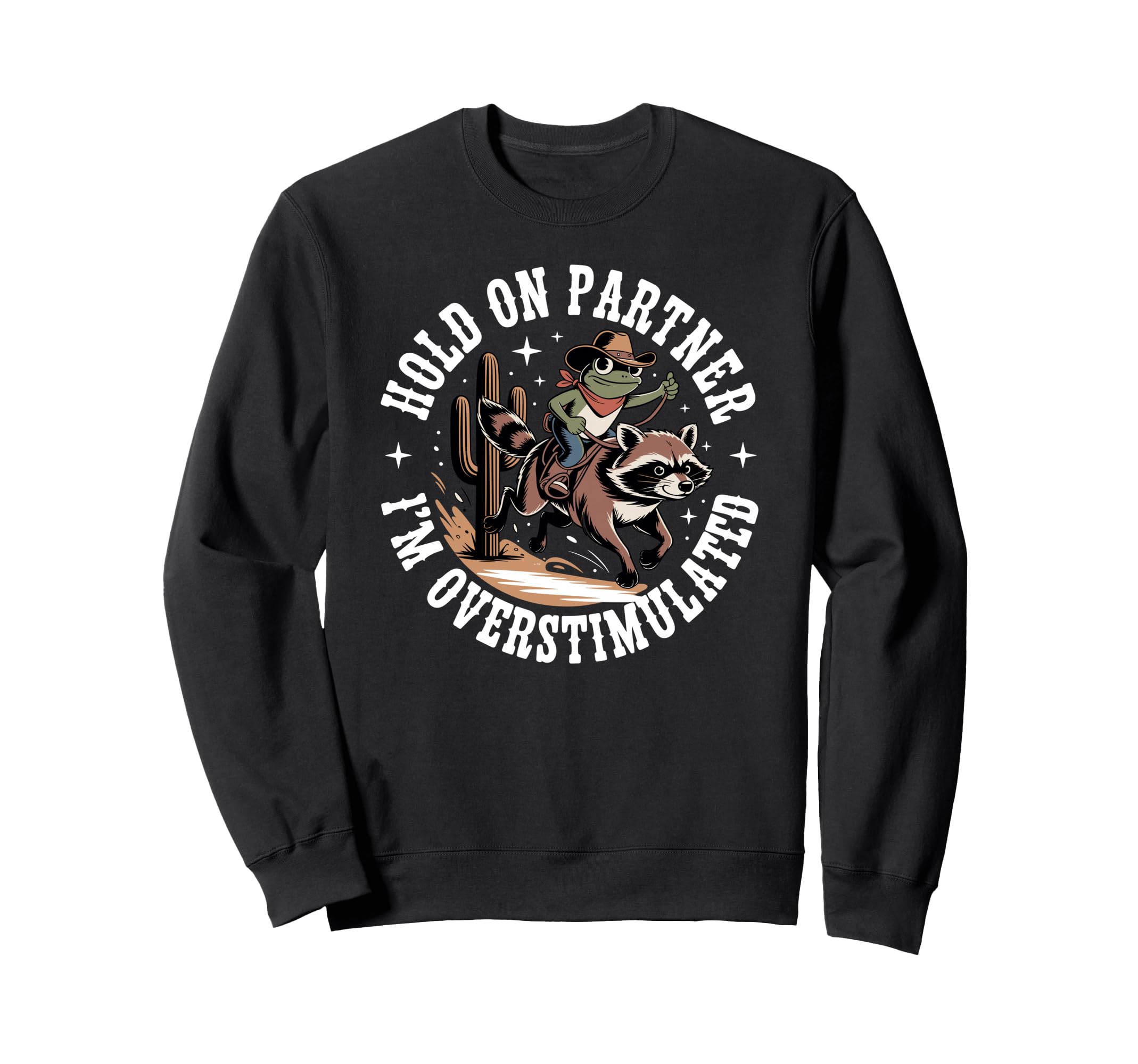 Hold Partner Im Overstimulated Cowboy Sweatshirt - Graphic Print Men Women - T-Shirt, Sweatshirt, Hoodie