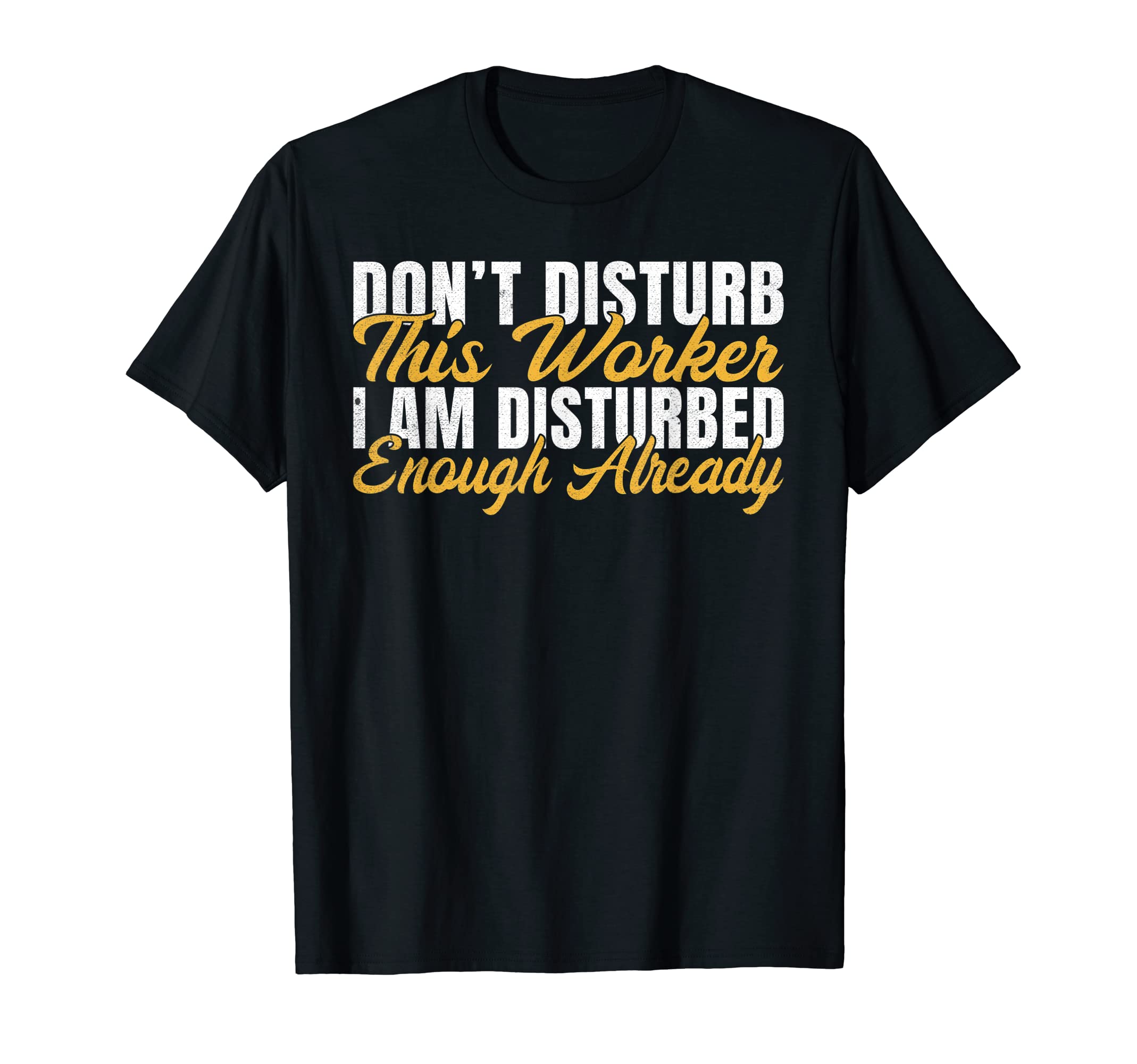 Dont Disturb This Worker I Am Disturbed T-Shirt - Custom Art Print Unisex - T-Shirt, Sweatshirt, Hoodie