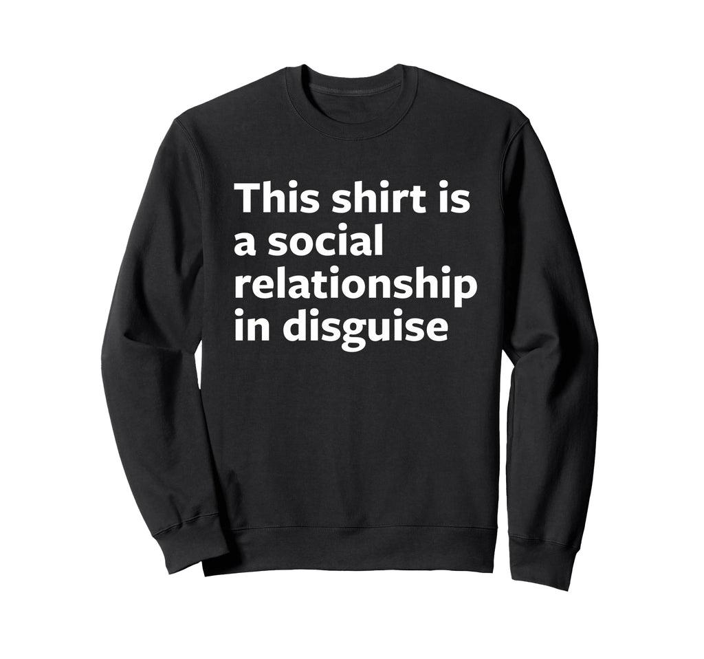 This Is Social Relationship Disguise Sweatshirt - Unique Graphic Unisex - T-Shirt, Sweatshirt, Hoodie