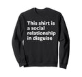 This Is Social Relationship Disguise Sweatshirt - Unique Graphic Unisex - T-Shirt, Sweatshirt, Hoodie