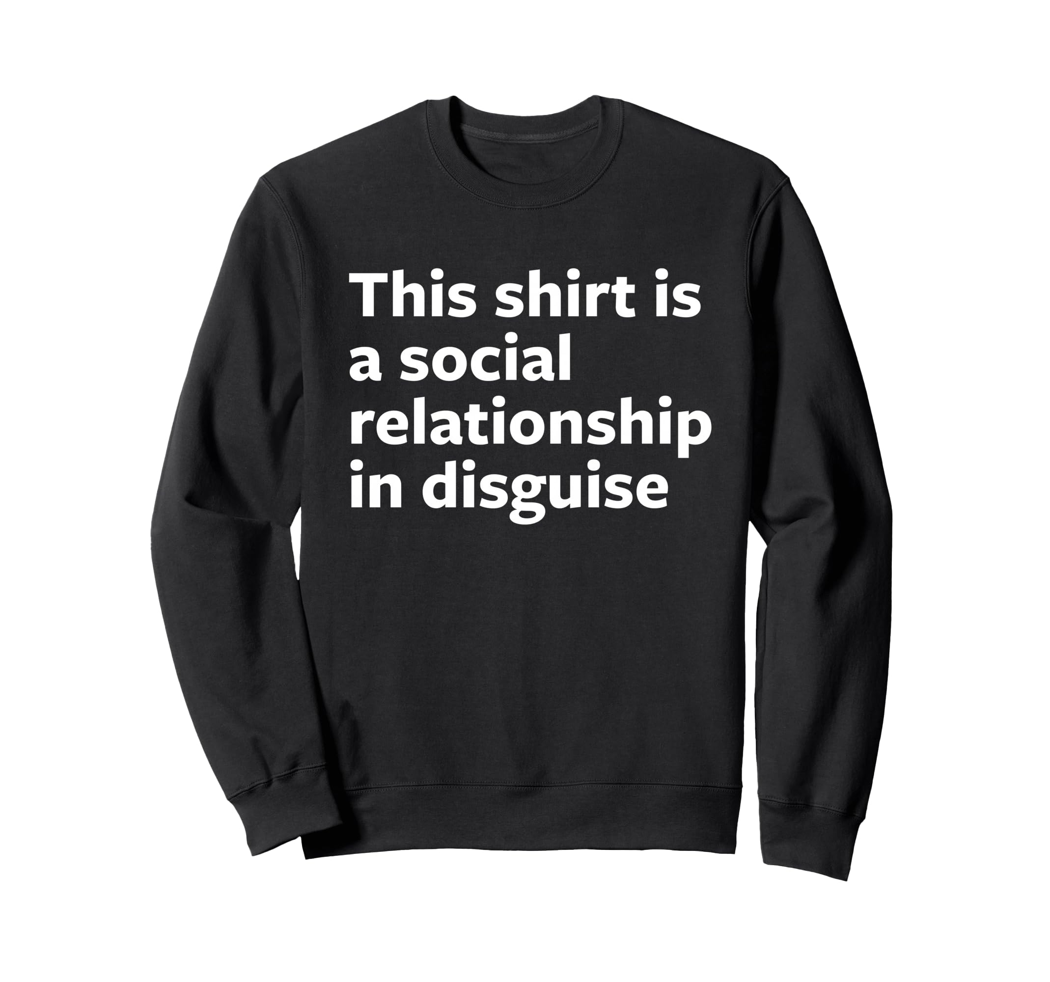 This Is Social Relationship Disguise Sweatshirt - Unique Graphic Unisex - T-Shirt, Sweatshirt, Hoodie