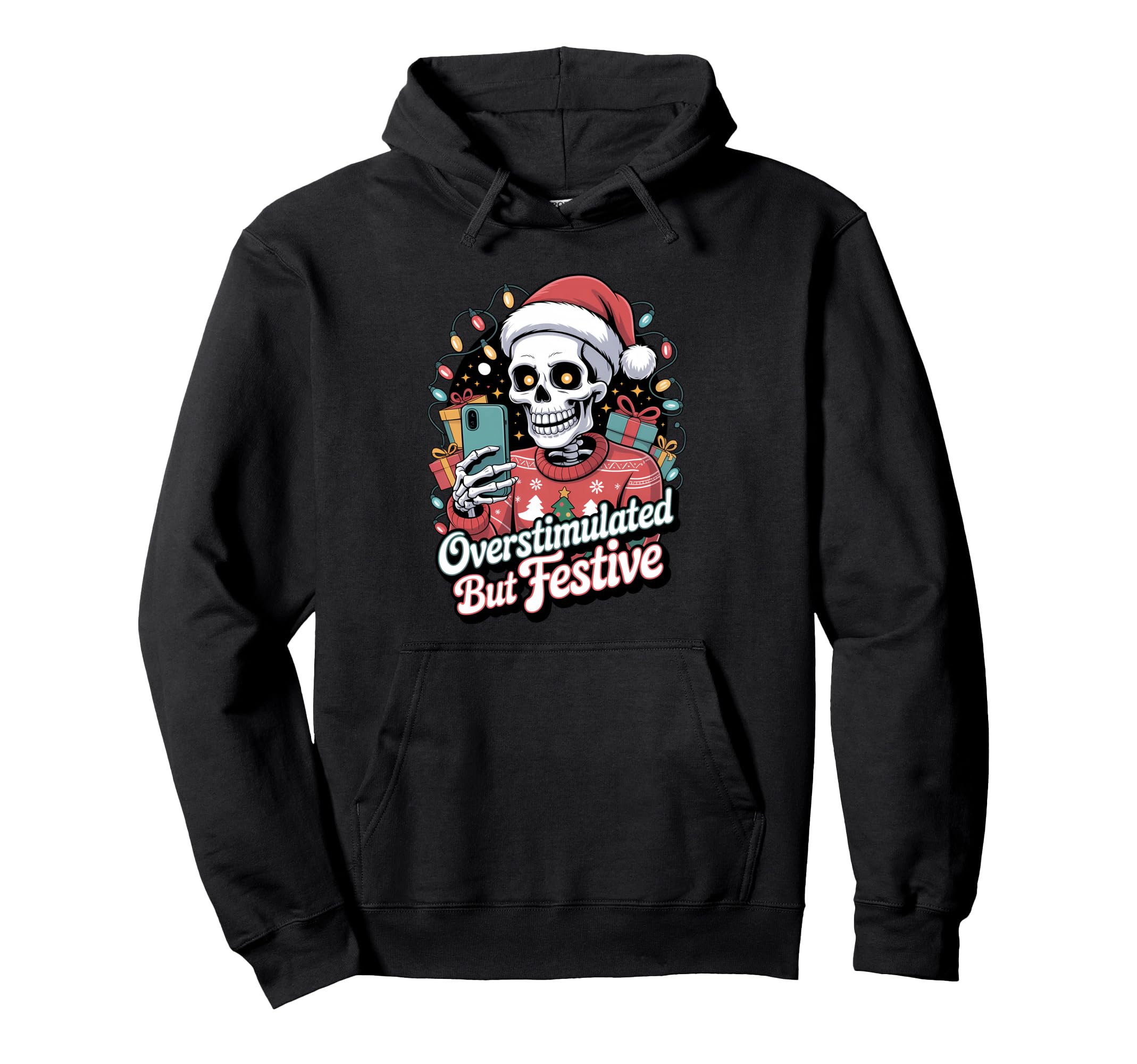 Overstimulated But Festive Skeleton Hoodie - Unique Graphic Men Women - T-Shirt, Sweatshirt, Hoodie