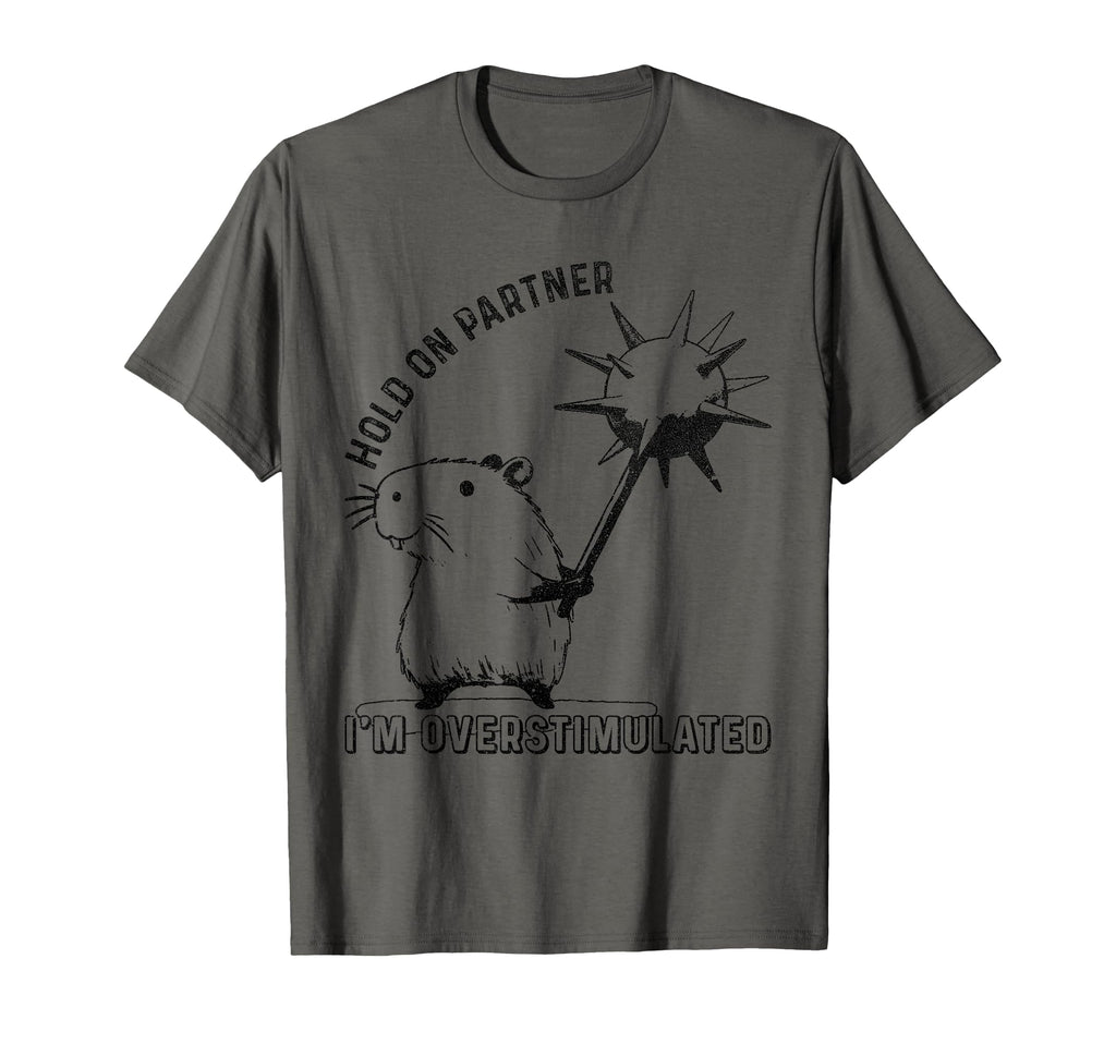 Hold Partner Im Overstimulated Capybara T-Shirt - Custom Art Print Unisex - T-Shirt, Sweatshirt, Hoodie