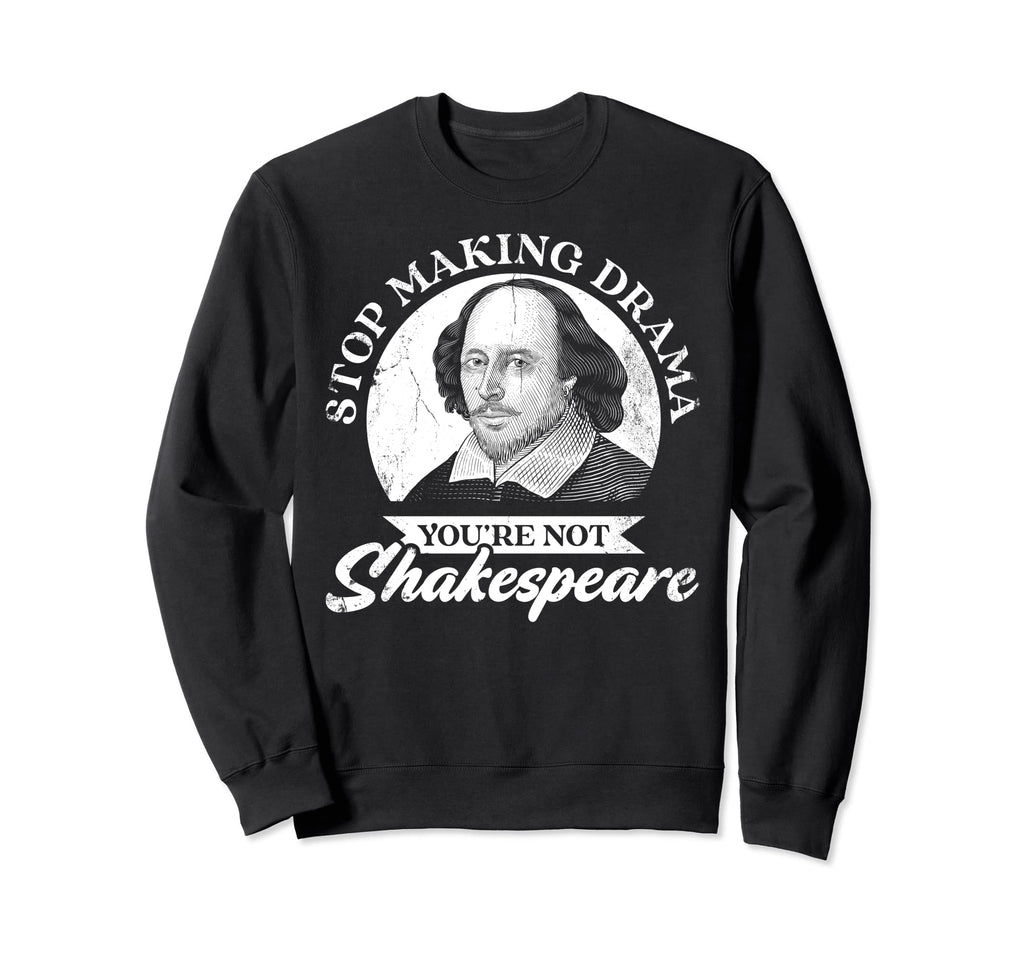 Stop Making Drama Youre Not Sweatshirt - Unique Graphic Men Women - T-Shirt, Sweatshirt, Hoodie
