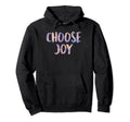 Choose Joy Happy Choose Joy Hoodie - Custom Art Print for Adults - T-Shirt, Sweatshirt, Hoodie