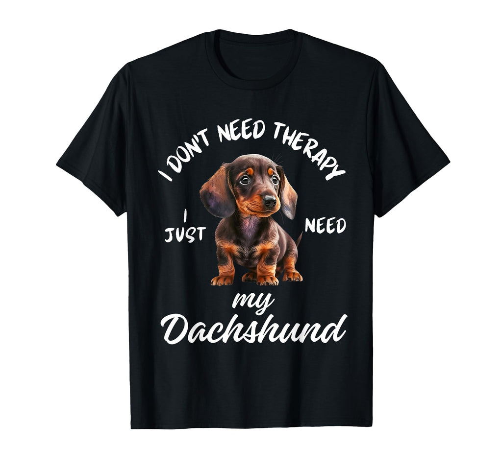 Dachshund Lover I Just Need My T-Shirt - Fun Novelty Design Unisex - T-Shirt, Sweatshirt, Hoodie