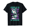 Therapy Cosplay Is My Medicine Hobby T-Shirt - Casual Everyday Wear Unisex - T-Shirt, Sweatshirt, Hoodie