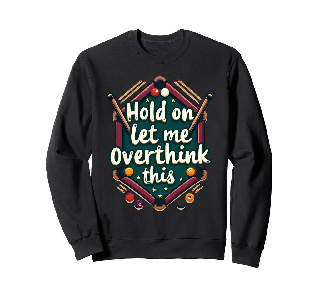 Hold Let Me Overthink This Funny Sweatshirt - Aesthetic Graphic Men Women - T-Shirt, Sweatshirt, Hoodie