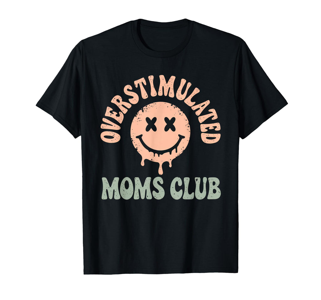 Overstimulated Moms Club Mom Depression T-Shirt - Trendy Graphic Men Women - T-Shirt, Sweatshirt, Hoodie