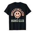 Overstimulated Moms Club Mom Depression T-Shirt - Trendy Graphic Men Women - T-Shirt, Sweatshirt, Hoodie
