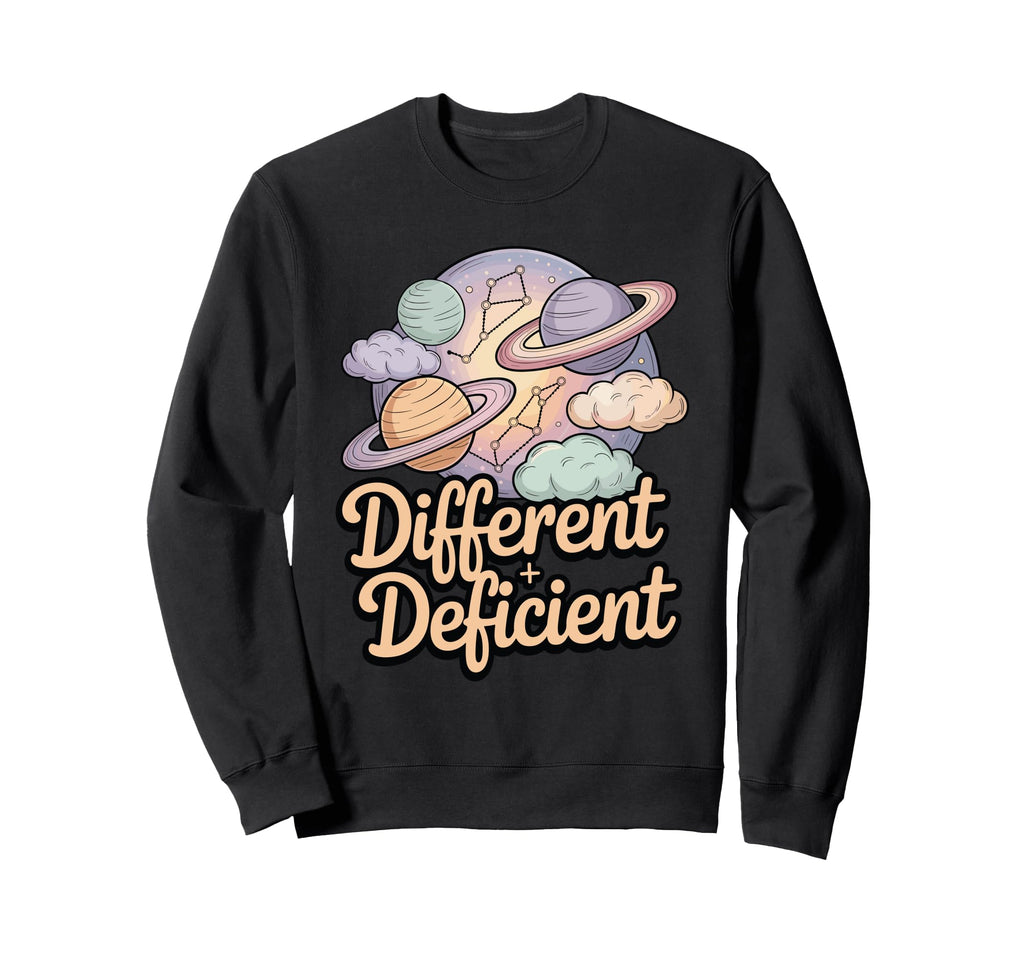 Different Is Not Deficient Sweatshirt - Fun Novelty Design Men Women - T-Shirt, Sweatshirt, Hoodie