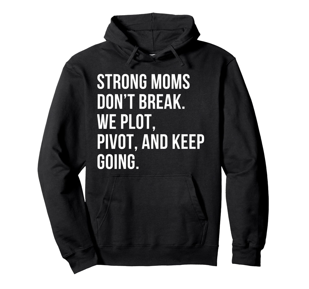 Strong Moms Dont Break We Plot Pivot Hoodie - Unique Graphic for Adults - T-Shirt, Sweatshirt, Hoodie