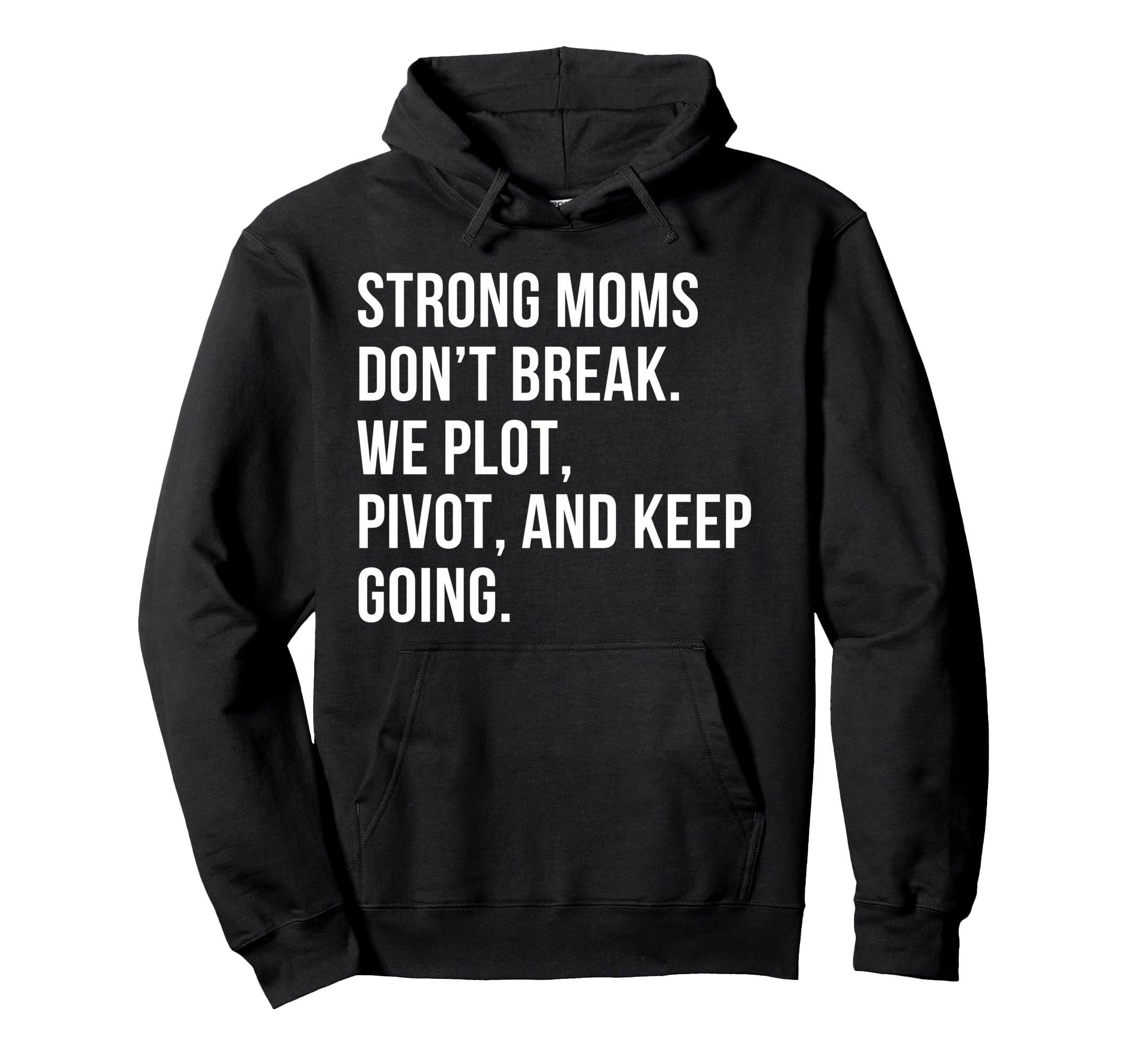 Strong Moms Dont Break We Plot Pivot Hoodie - Unique Graphic for Adults - T-Shirt, Sweatshirt, Hoodie