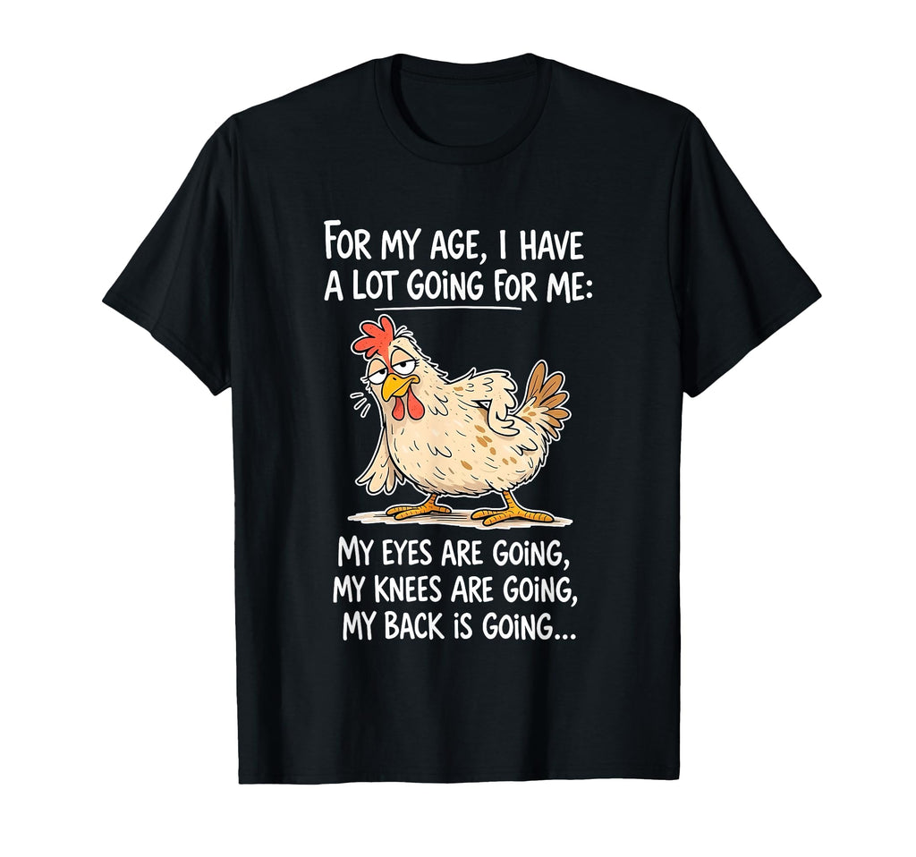 Chicken My Age I Have Lot Going Me My T-Shirt - Custom Art Print Unisex - T-Shirt, Sweatshirt, Hoodie