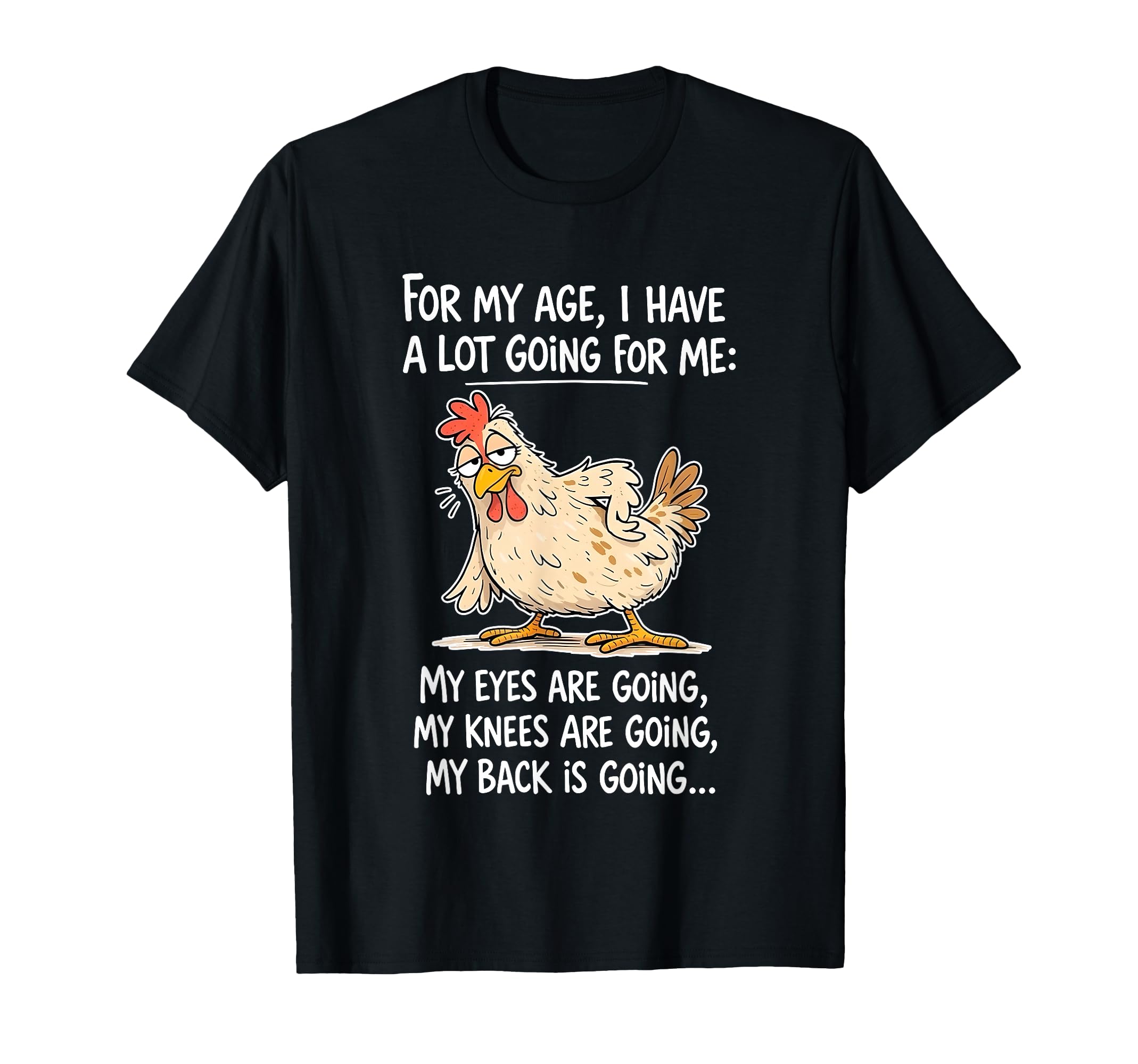 Chicken My Age I Have Lot Going Me My T-Shirt - Custom Art Print Unisex - T-Shirt, Sweatshirt, Hoodie