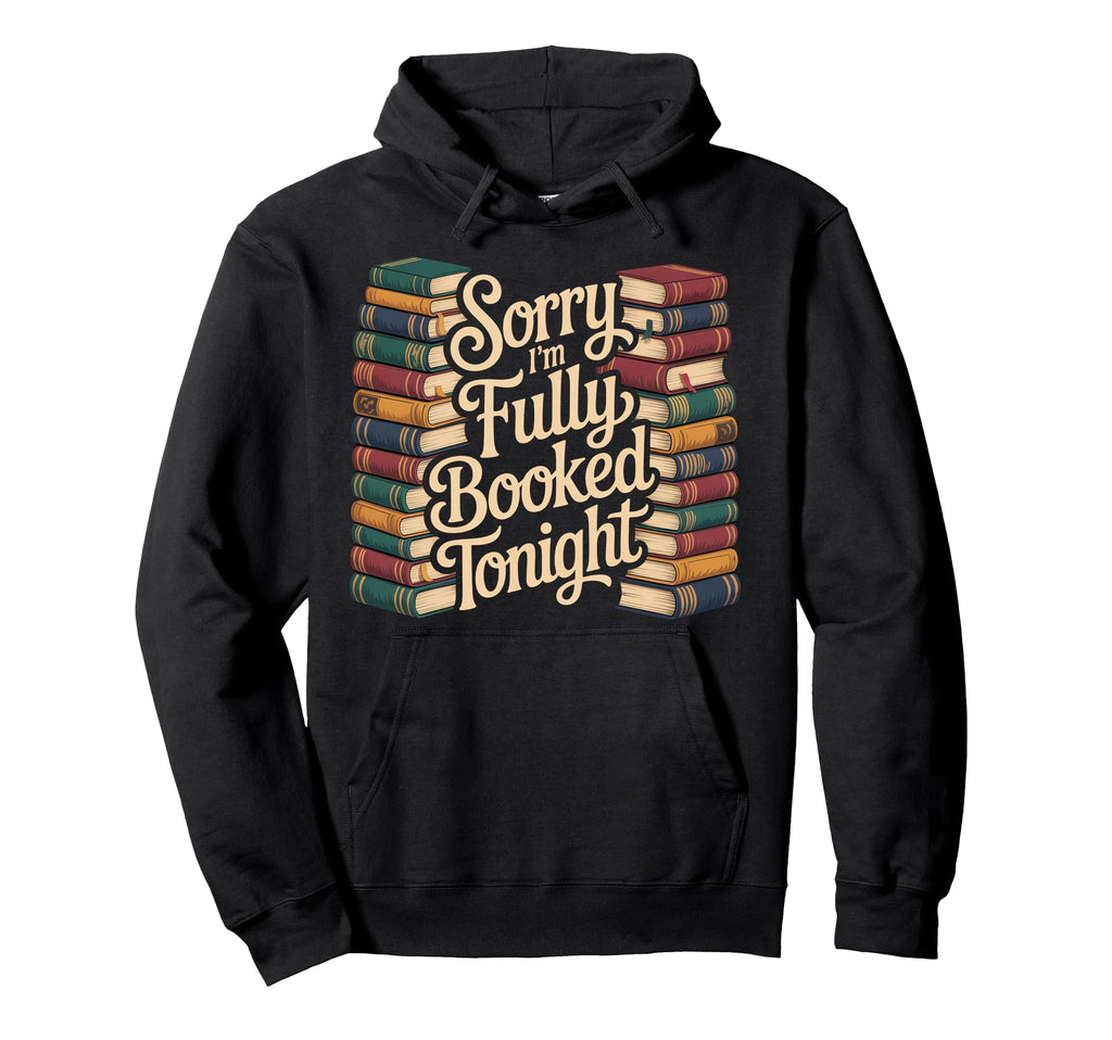 Sorry Im Fully Booked Tonight Bookwork Hoodie - Trendy Graphic for Adults - T-Shirt, Sweatshirt, Hoodie