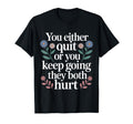 You Either Quit Or You Keep Going They T-Shirt - Custom Art Print Unisex - T-Shirt, Sweatshirt, Hoodie