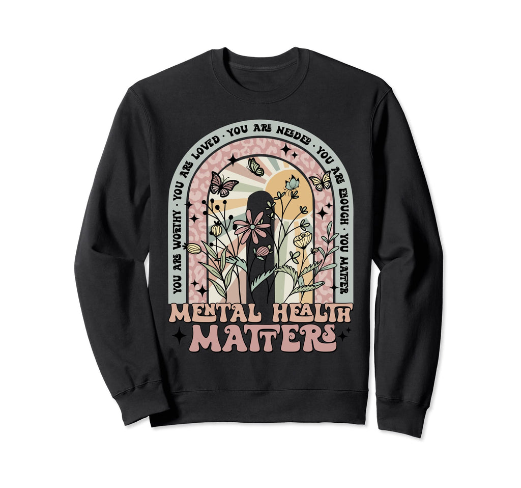 Mental Health Matters You Matter Mental Sweatshirt - Unique Graphic Unisex - T-Shirt, Sweatshirt, Hoodie