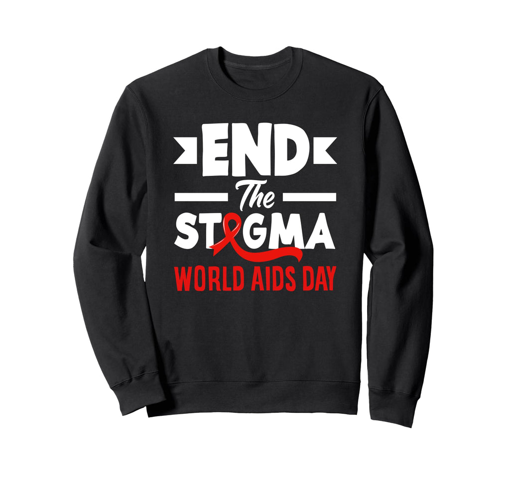 End Stigma World Aids Day Hiv Aids Sweatshirt - Graphic Print Unisex - T-Shirt, Sweatshirt, Hoodie