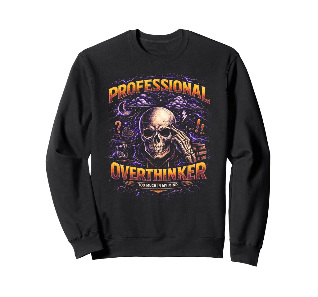 Professional Overthinker Skull Sweatshirt - Fun Novelty Design Men Women - T-Shirt, Sweatshirt, Hoodie
