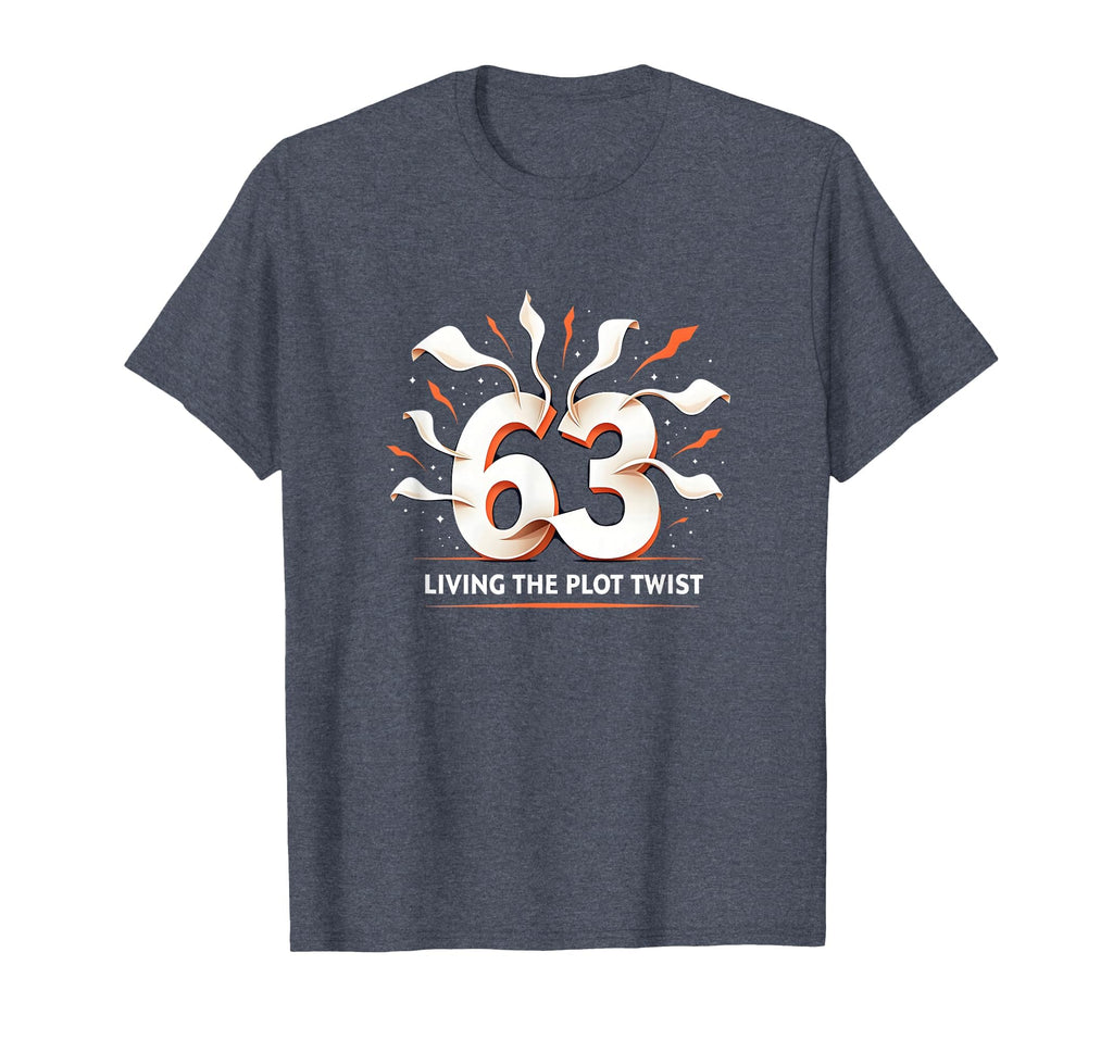 63 And Living Plot Twist Birthday T-Shirt - Custom Art Print for Adults - T-Shirt, Sweatshirt, Hoodie