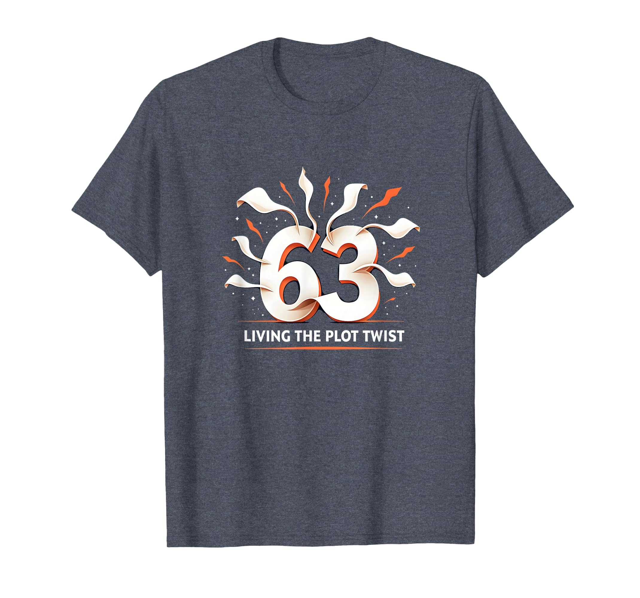 63 And Living Plot Twist Birthday T-Shirt - Custom Art Print for Adults - T-Shirt, Sweatshirt, Hoodie