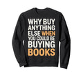 Why Buy Anything Else When You Could Sweatshirt - Custom Art Print Unisex - T-Shirt, Sweatshirt, Hoodie