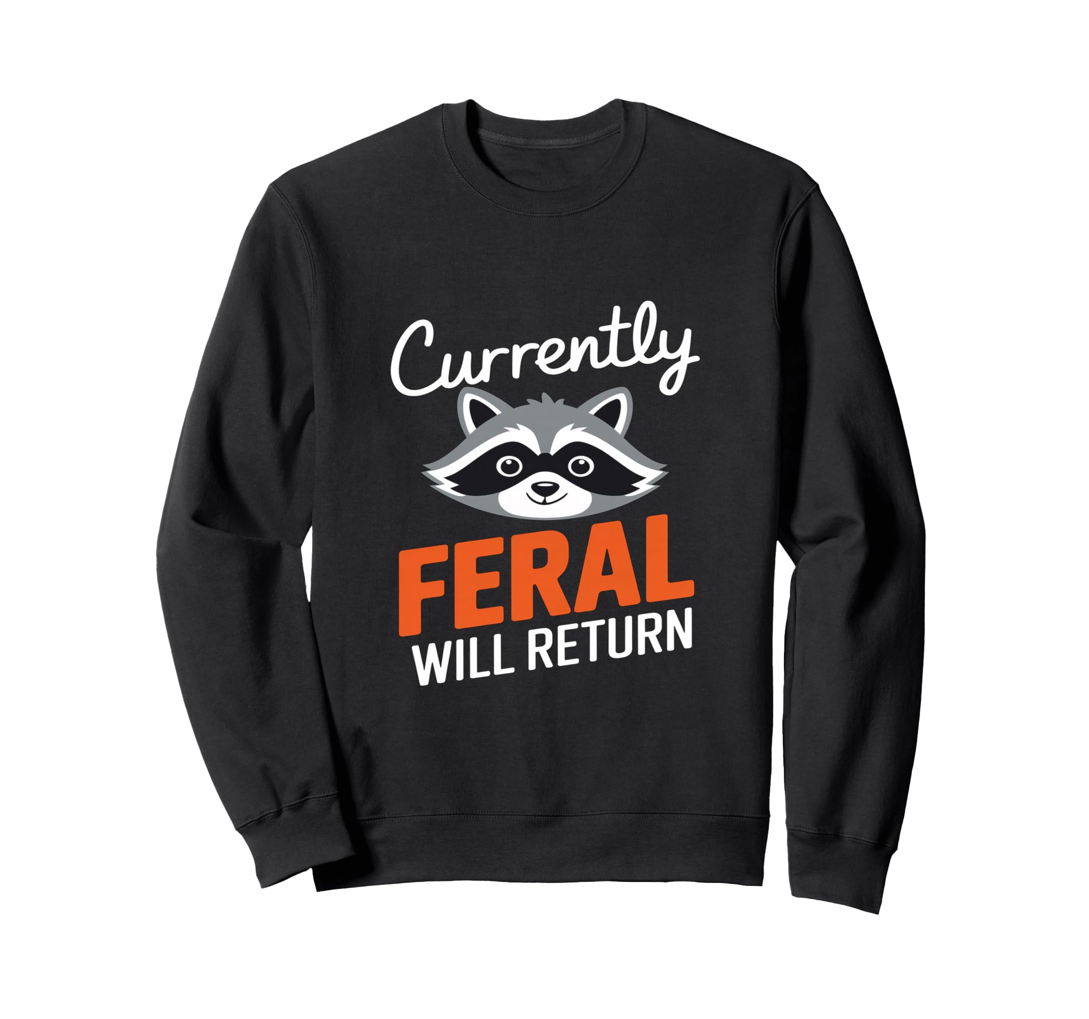 Feral Will Return Funny Sarcastic Sweatshirt - Aesthetic Graphic Unisex - T-Shirt, Sweatshirt, Hoodie