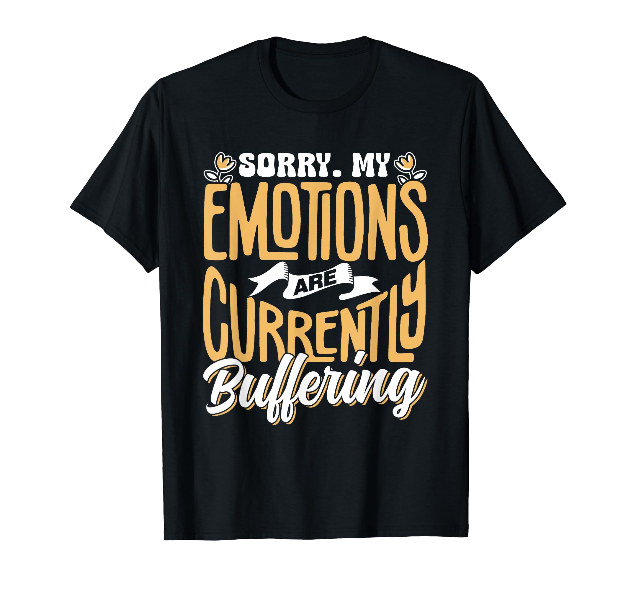 Sorry My Emotions Are Currently T-Shirt - Minimalist Print Unisex - T-Shirt, Sweatshirt, Hoodie