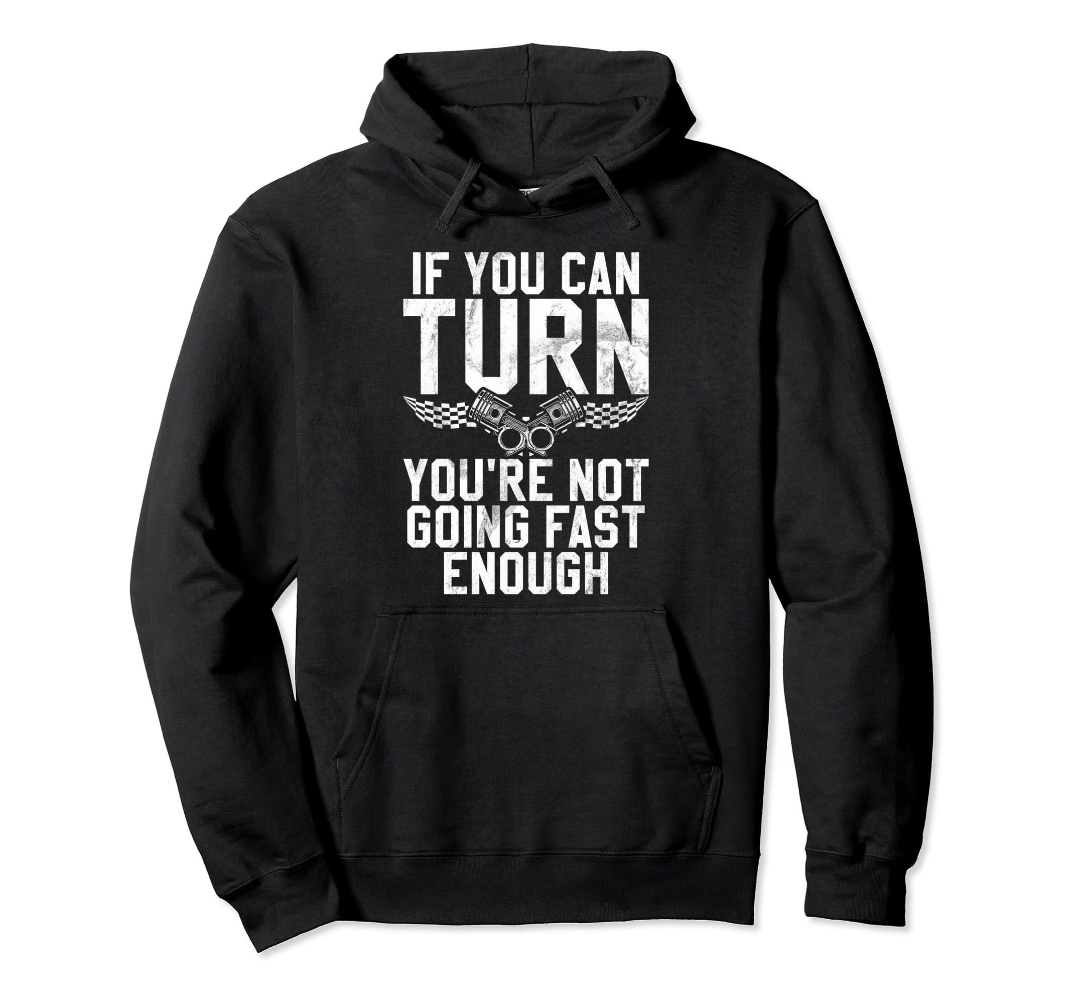 If You Can Turn You Are Not Going Fast Hoodie - Streetwear Style Men Women - T-Shirt, Sweatshirt, Hoodie