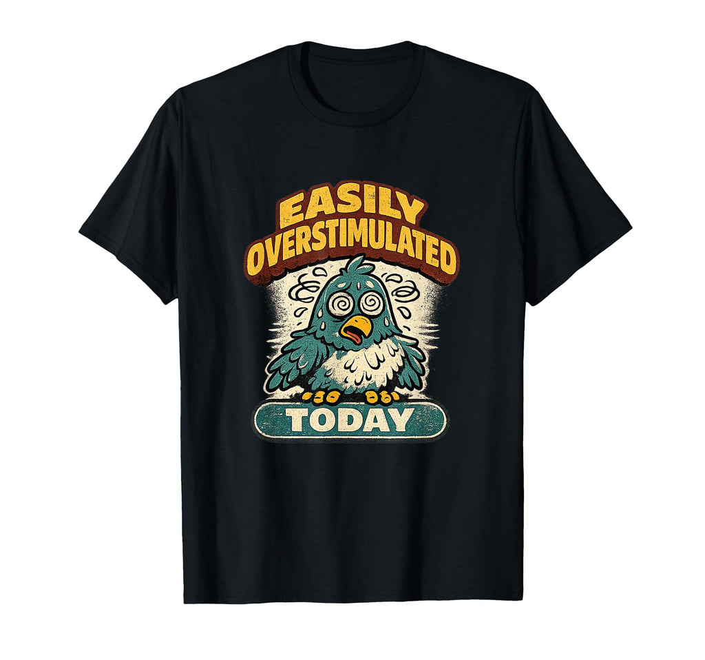 Easily Overstimulated Today T-Shirt - Aesthetic Graphic for Adults - T-Shirt, Sweatshirt, Hoodie