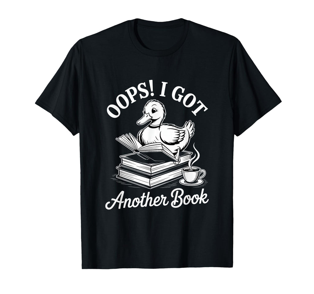 Oops I Got Another Book Duck Reading T-Shirt - Graphic Print for Adults - T-Shirt, Sweatshirt, Hoodie
