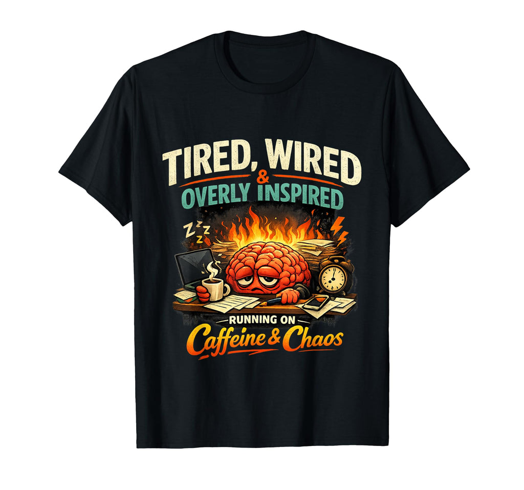 Adhd Burnout Novelty Tired Wired T-Shirt - Graphic Print Men Women - T-Shirt, Sweatshirt, Hoodie