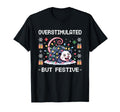 Overstimulated But Festive T-Shirt - Custom Art Print Men Women - T-Shirt, Sweatshirt, Hoodie