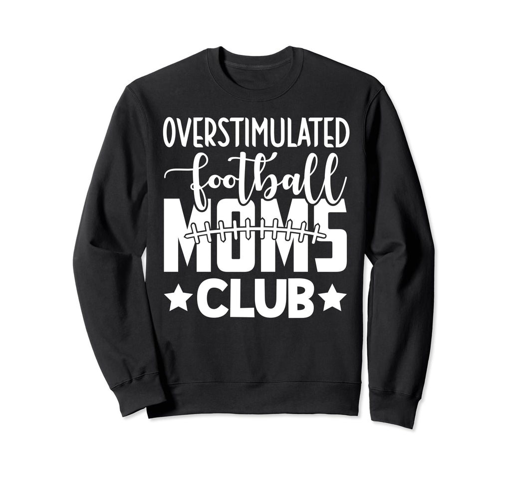 Football Mom Momma Overstimulated Sweatshirt - Trendy Graphic for Adults - T-Shirt, Sweatshirt, Hoodie