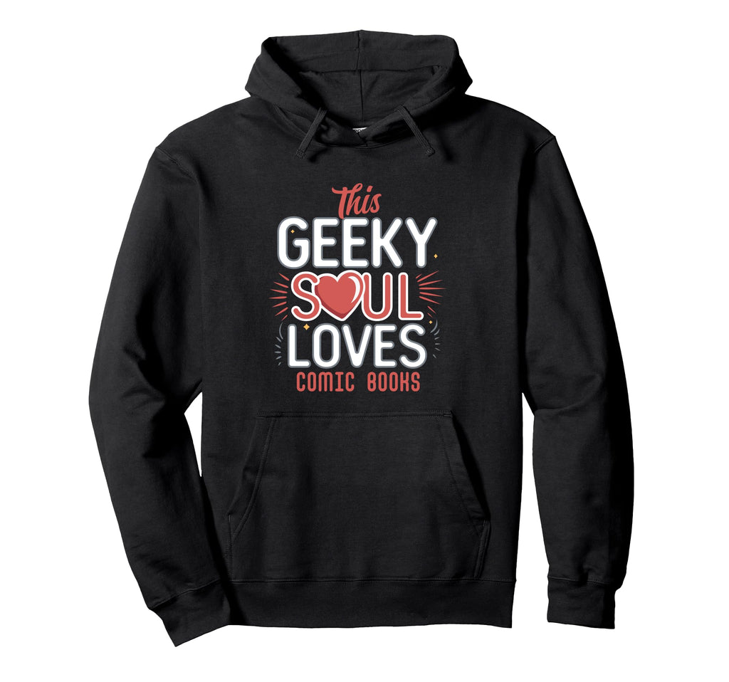 This Geeky Soul Loves Comic Books Funny Hoodie - Trendy Graphic Men Women - T-Shirt, Sweatshirt, Hoodie