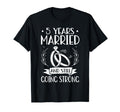 5 Years Married And Still Going T-Shirt - Fun Novelty Design for Adults - T-Shirt, Sweatshirt, Hoodie