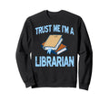 Trust Me Im Librarian Book Stack Sweatshirt - Casual Everyday Wear Unisex - T-Shirt, Sweatshirt, Hoodie