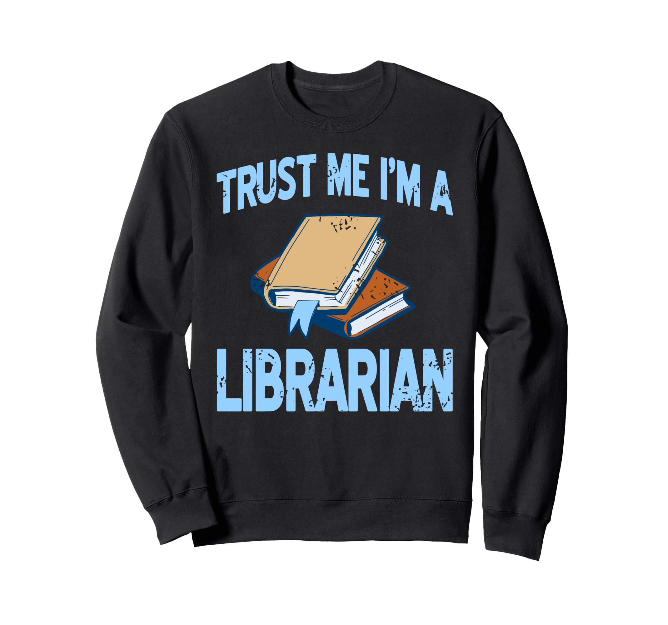 Trust Me Im Librarian Book Stack Sweatshirt - Casual Everyday Wear Unisex - T-Shirt, Sweatshirt, Hoodie