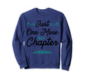 One More Chapter Funny Bookaholic Sweatshirt - Casual Everyday Wear Unisex - T-Shirt, Sweatshirt, Hoodie