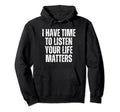 I Have Time To Listen Suicide Hoodie - Casual Everyday Wear Men Women - T-Shirt, Sweatshirt, Hoodie