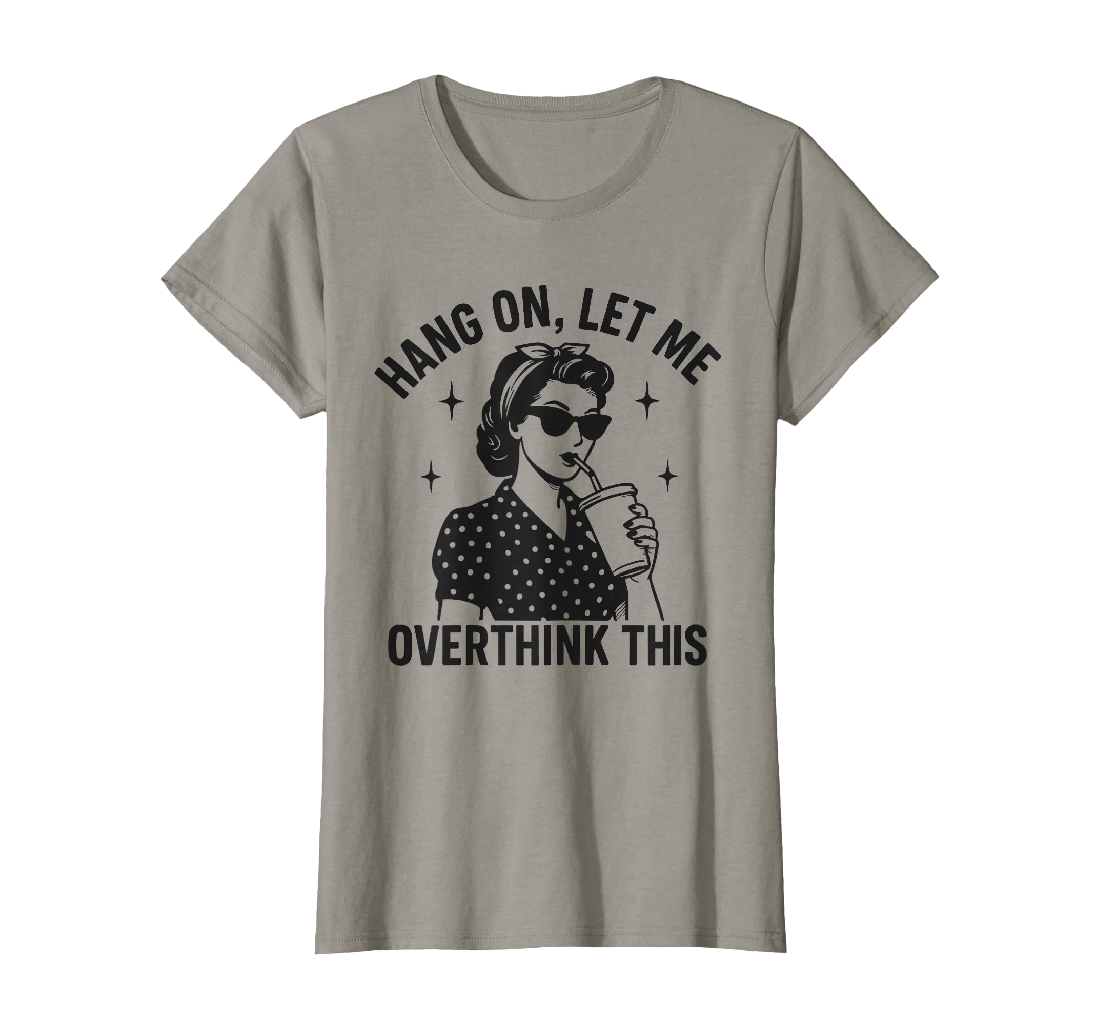 Hang Let Me Overthink This Funny T-Shirt - Fun Novelty Design Men Women - T-Shirt, Sweatshirt, Hoodie
