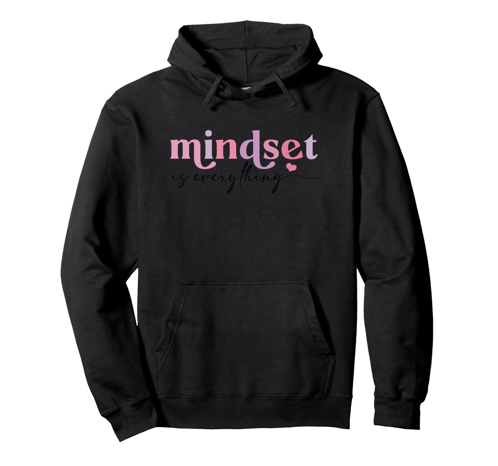 Inspirational Mindset Is Everything Hoodie - Unique Graphic Men Women - T-Shirt, Sweatshirt, Hoodie