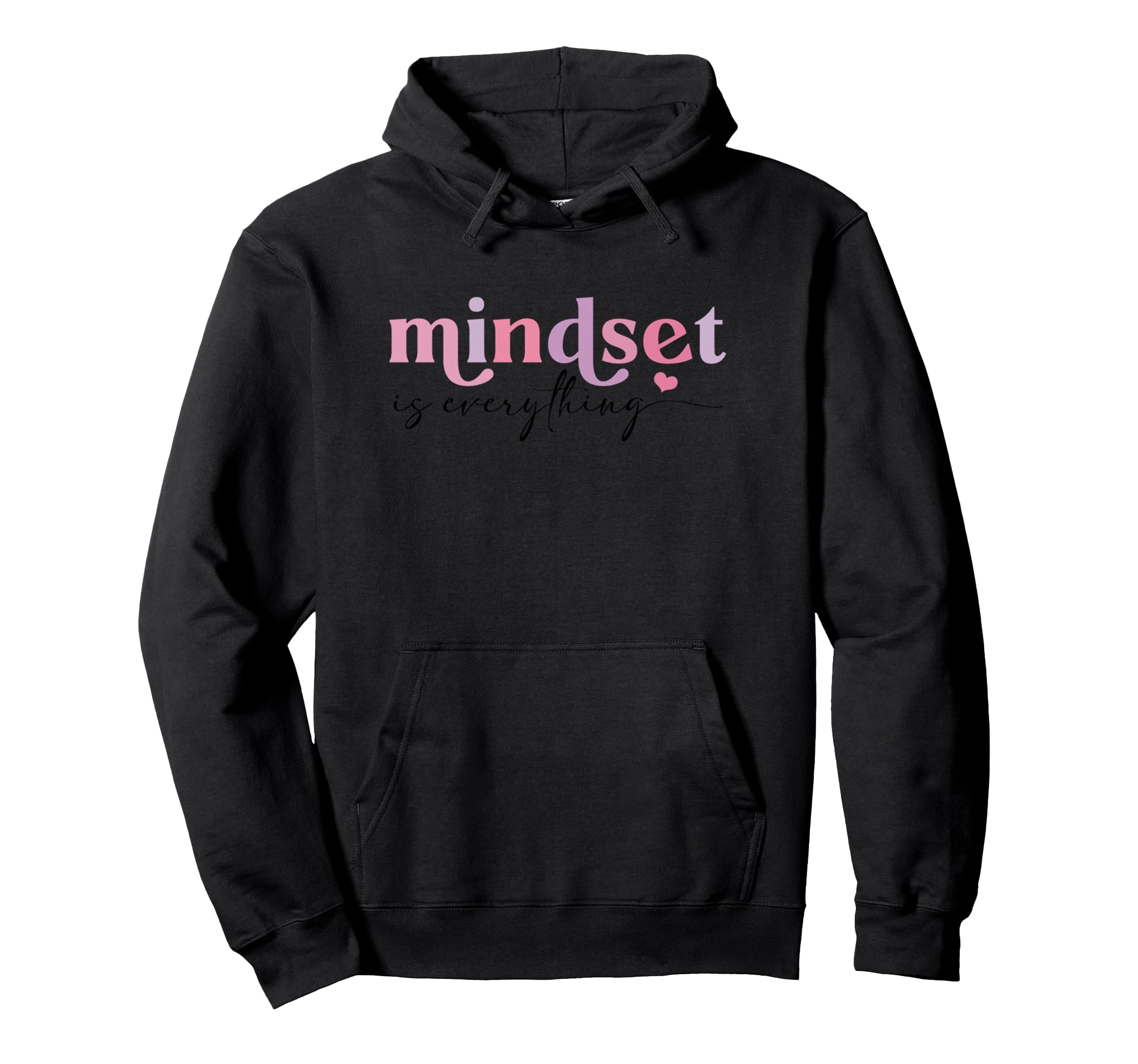 Inspirational Mindset Is Everything Hoodie - Unique Graphic Men Women - T-Shirt, Sweatshirt, Hoodie