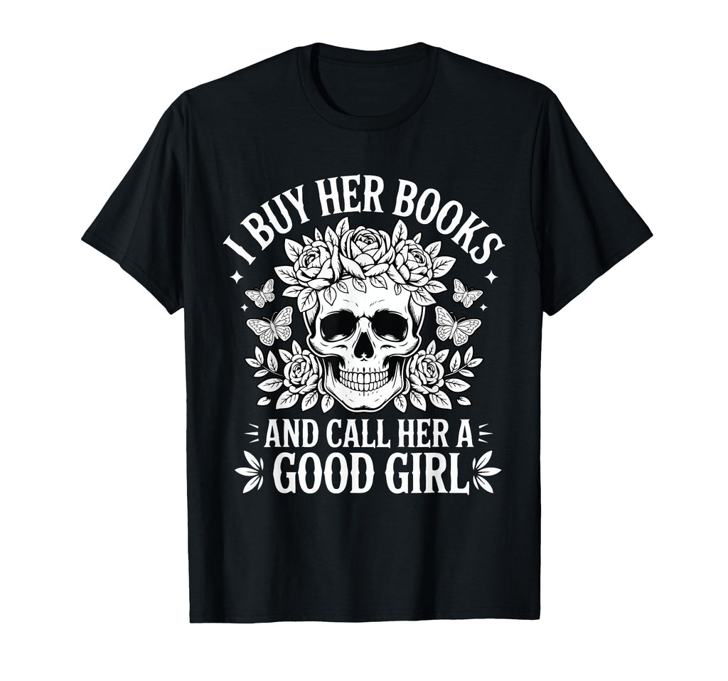 I Buy Her Books And Call Her Good T-Shirt - Streetwear Style Men Women - T-Shirt, Sweatshirt, Hoodie