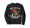 Every Page New Adventure Book Sweatshirt - Fun Novelty Design for Adults - T-Shirt, Sweatshirt, Hoodie